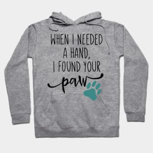 When I Needed a Hand, I Found Your Paw Hoodie